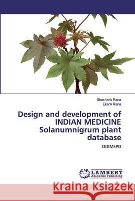 Design and development of INDIAN MEDICINE Solanumnigrum plant database Shashank Rana, Ekank Rana 9786202511056 LAP Lambert Academic Publishing - książka