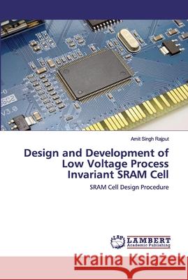 Design and Development of Low Voltage Process Invariant SRAM Cell Rajput, Amit Singh 9786139448449 LAP Lambert Academic Publishing - książka