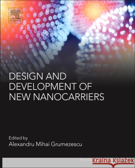 Design and Development of New Nanocarriers Alexandru Mihai Grumezescu 9780128136270 William Andrew - książka