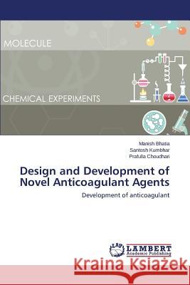 Design and Development of Novel Anticoagulant Agents Bhatia Manish 9783659759734 LAP Lambert Academic Publishing - książka