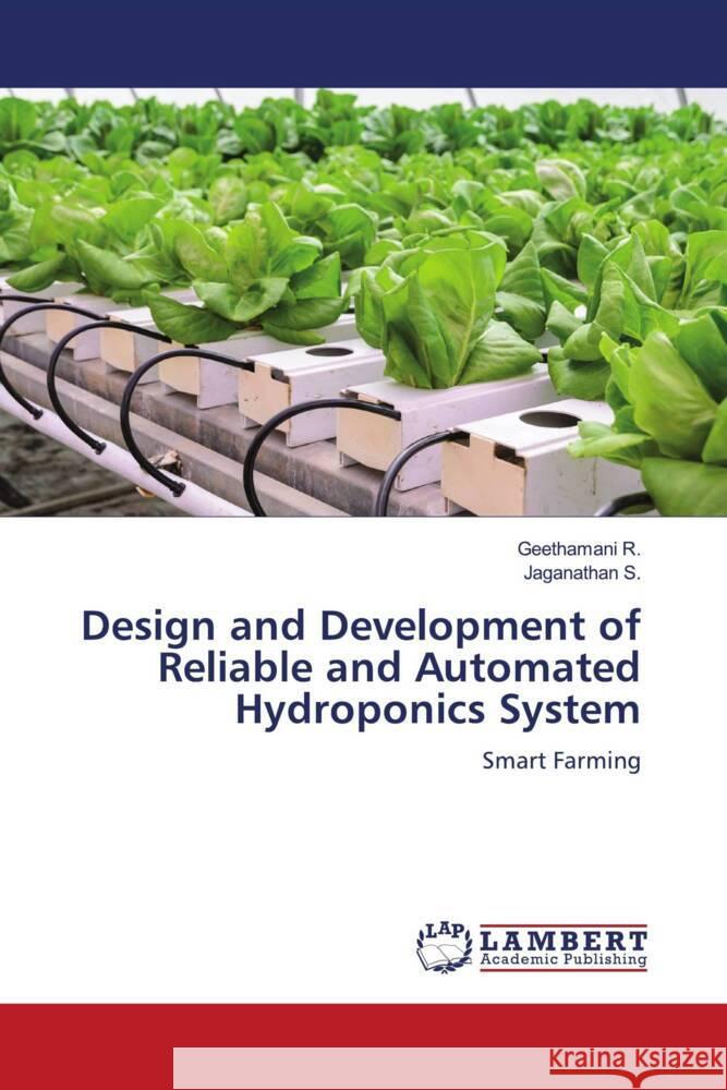 Design and Development of Reliable and Automated Hydroponics System R., Geethamani, S., Jaganathan 9786207449576 LAP Lambert Academic Publishing - książka