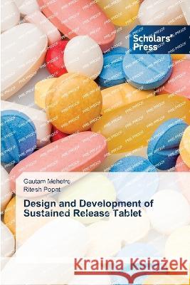 Design and Development of Sustained Release Tablet Mehetre, Gautam, Popat, Ritesh 9786205521847 Scholars' Press - książka