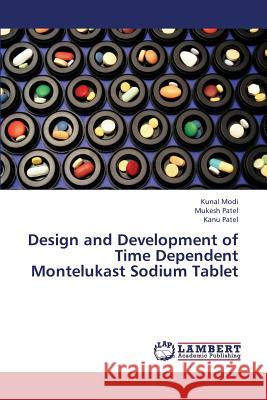 Design and Development of Time Dependent Montelukast Sodium Tablet Modi Kunal                               Patel Mukesh                             Patel Kanu 9783659408816 LAP Lambert Academic Publishing - książka