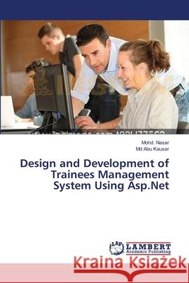 Design and Development of Trainees Management System Using Asp.Net Nasar, Mohd 9783659490644 LAP Lambert Academic Publishing - książka