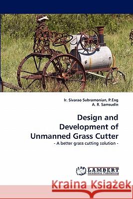 Design and Development of Unmanned Grass Cutter P Eng Ir Sivarao Subramonian, A R Samsudin 9783843352673 LAP Lambert Academic Publishing - książka