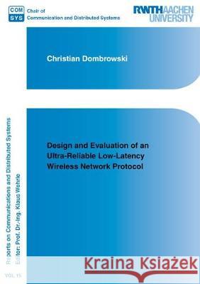 Design and Evaluation of an Ultra-Reliable Low-Latency Wireless Network Protocol Christian  Dombrowski 9783844055108 Shaker Verlag GmbH, Germany - książka