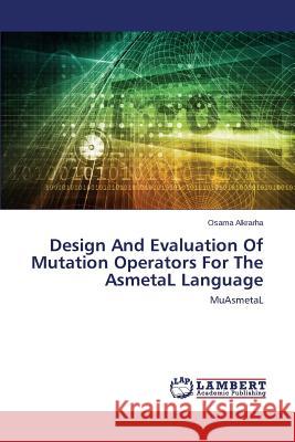 Design And Evaluation Of Mutation Operators For The AsmetaL Language Alkrarha Osama 9783659755224 LAP Lambert Academic Publishing - książka