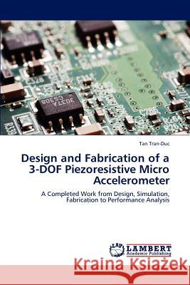Design and Fabrication of a 3-DOF Piezoresistive Micro Accelerometer Tran-Duc, Tan 9783848447435 LAP Lambert Academic Publishing - książka
