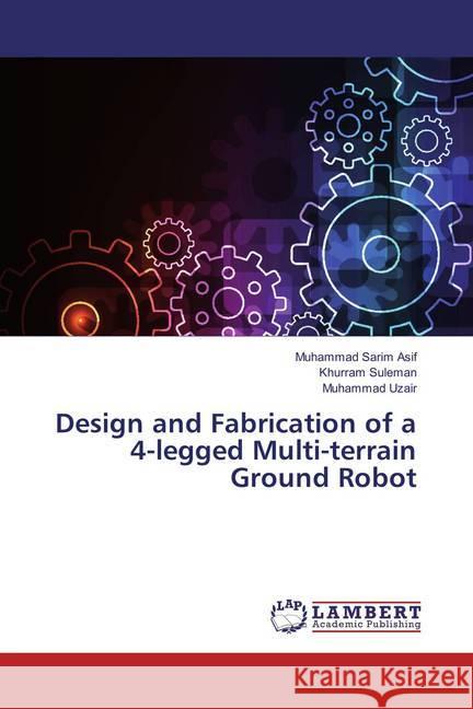 Design and Fabrication of a 4-legged Multi-terrain Ground Robot Asif, Muhammad Sarim; Suleman, Khurram; Uzair, Muhammad 9783659818257 LAP Lambert Academic Publishing - książka