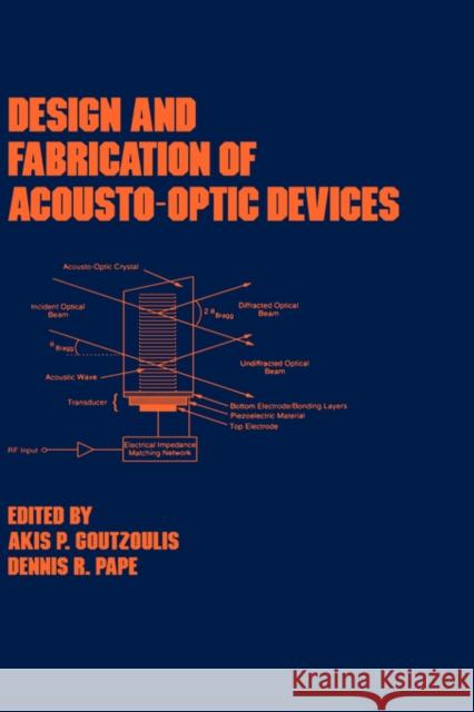 Design and Fabrication of Acousto-Optic Devices Akis P. Goutzoulis Goutzoulis                               A. Goutzoulis 9780824789305 CRC - książka