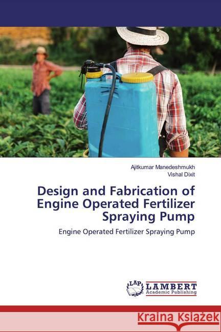 Design and Fabrication of Engine Operated Fertilizer Spraying Pump : Engine Operated Fertilizer Spraying Pump Manedeshmukh, Ajitkumar; Dixit, Vishal 9786200539861 LAP Lambert Academic Publishing - książka