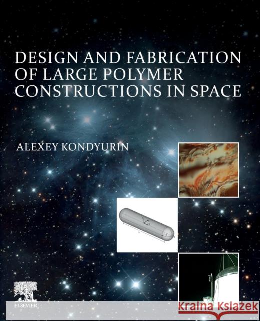 Design and Fabrication of Large Polymer Constructions in Space Alexey Kondyurin 9780128168035 Elsevier - książka