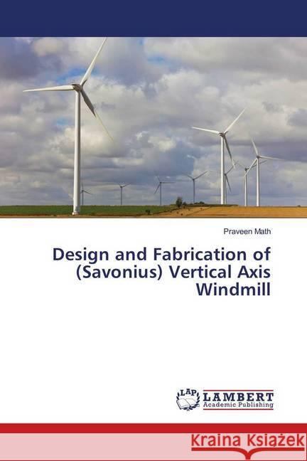 Design and Fabrication of (Savonius) Vertical Axis Windmill Math, Praveen 9783330019218 LAP Lambert Academic Publishing - książka