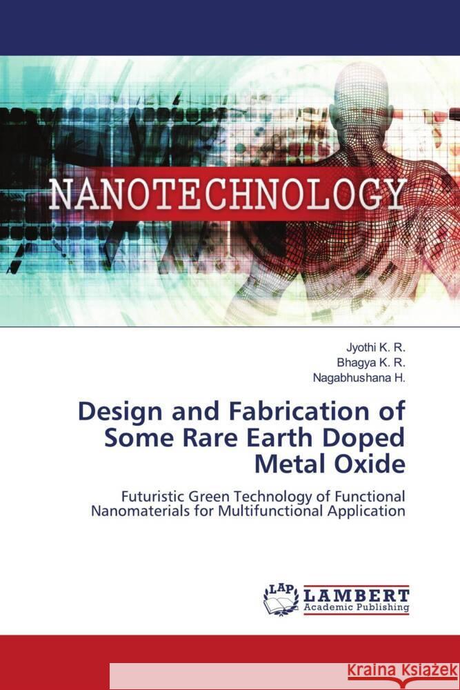 Design and Fabrication of Some Rare Earth Doped Metal Oxide K. R., Jyothi, K. R., Bhagya, H., Nagabhushana 9786206787846 LAP Lambert Academic Publishing - książka