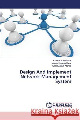 Design And Implement Network Management System Bahlol Afan Kareem                       Hayat Afnan Hussein                      Ahmed Omar Akram 9783659675355 LAP Lambert Academic Publishing - książka