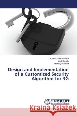 Design and Implementation of a Customized Security Algorithm for 3G Nabil Hashim Somaia                      Hamdy Nabil                              Hussien Hanady 9783659516467 LAP Lambert Academic Publishing - książka