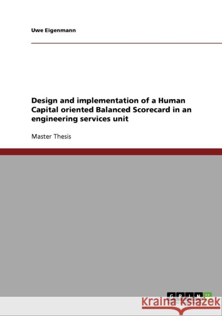 Design and implementation of a Human Capital oriented Balanced Scorecard in an engineering services unit Uwe Eigenmann 9783638706605 Grin Verlag - książka