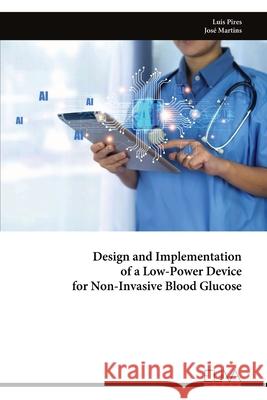 Design and Implementation of a Low-Power Device for Non-Invasive Blood Glucose Luis Pires 9781636486819 Eliva Press - książka