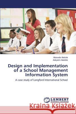 Design and Implementation of a School Management Information System Abdulai Abosede 9783659223761 LAP Lambert Academic Publishing - książka