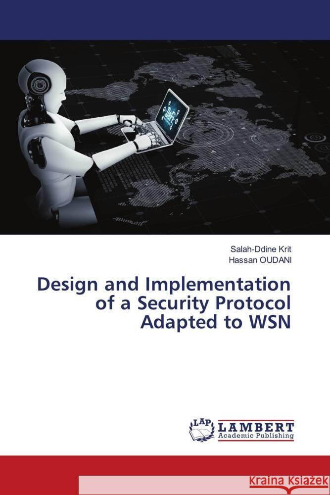 Design and Implementation of a Security Protocol Adapted to WSN Krit, Salah-ddine, OUDANI, Hassan 9786205516003 LAP Lambert Academic Publishing - książka