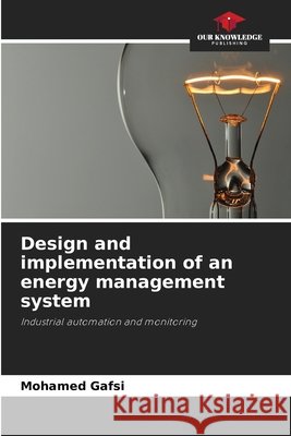 Design and implementation of an energy management system Gafsi, Mohamed 9786630370973 Our Knowledge Publishing - książka