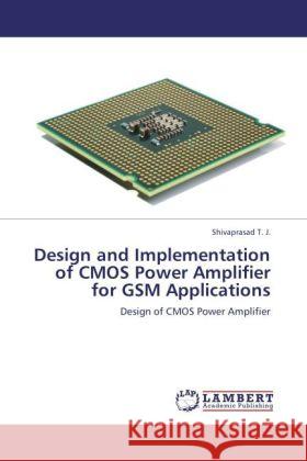 Design and Implementation of CMOS Power Amplifier for GSM Applications Shivaprasad T J 9783847322559 LAP Lambert Academic Publishing - książka