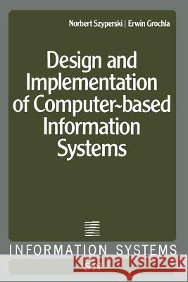 Design and Implementation of Computer-Based Information Systems N. Szyperski E. Grochia 9789400995703 Springer - książka