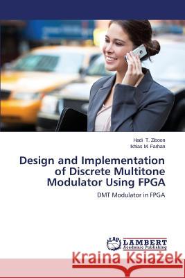 Design and Implementation of Discrete Multitone Modulator Using FPGA T. Ziboon Hadi 9783659309366 LAP Lambert Academic Publishing - książka