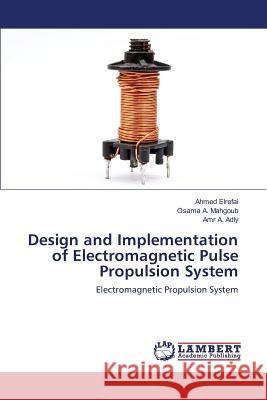 Design and Implementation of Electromagnetic Pulse Propulsion System Elrefai Ahmed 9783659794988 LAP Lambert Academic Publishing - książka