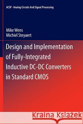Design and Implementation of Fully-Integrated Inductive DC-DC Converters in Standard CMOS Mike Wens Michiel Steyaert 9789400736078 Springer - książka