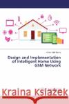 Design and Implementation of Intelligent Home Using GSM Network Talal Hamid, Omar 9783330336711 LAP Lambert Academic Publishing