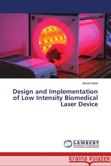 Design and Implementation of Low Intensity Biomedical Laser Device Habib, Murad 9783659638015 LAP Lambert Academic Publishing - książka