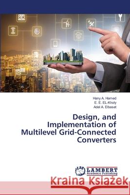 Design, and Implementation of Multilevel Grid-Connected Converters Hany A E. E. El-Kholy Adel A 9786203582123 LAP Lambert Academic Publishing - książka