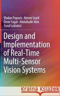 Design and Implementation of Real-Time Multi-Sensor Vision Systems Vladan Popovic Kerem Seyid Omer Cogal 9783319590561 Springer - książka