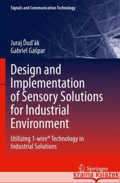 Design and Implementation of Sensory Solutions for Industrial Environment Juraj Ďuďák, Gabriel Gašpar 9783031301544 Springer International Publishing - książka