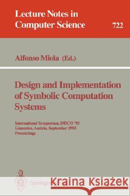 Design and Implementation of Symbolic Computation Systems: International Symposium Disco '90, Capri, Italy, April 10-12, 1990. Proceedings Miola, Alfonso 9783540525318 Springer - książka