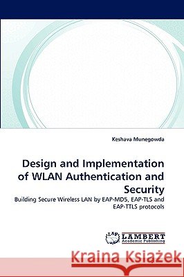 Design and Implementation of WLAN Authentication and Security Keshava Munegowda 9783838372266 LAP Lambert Academic Publishing - książka