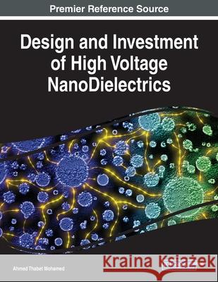 Design and Investment of High Voltage NanoDielectrics Ahmed Thabet Mohamed 9781799854821 Engineering Science Reference - książka