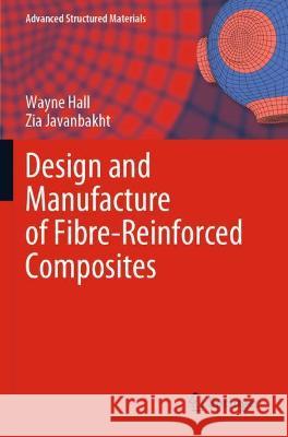 Design and Manufacture of Fibre-Reinforced Composites Wayne Hall, Javanbakht, Zia 9783030788094 Springer International Publishing - książka