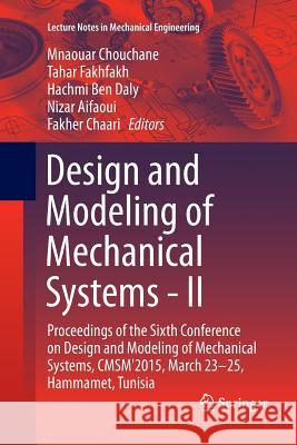 Design and Modeling of Mechanical Systems - II: Proceedings of the Sixth Conference on Design and Modeling of Mechanical Systems, Cmsm'2015, March 23- Chouchane, Mnaouar 9783319369594 Springer - książka