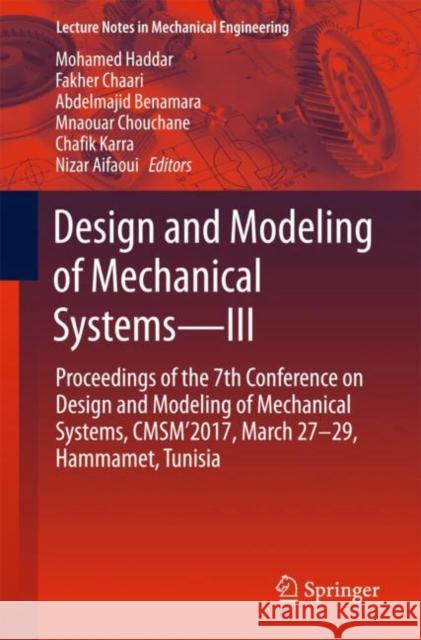 Design and Modeling of Mechanical Systems--III: Proceedings of the 7th Conference on Design and Modeling of Mechanical Systems, Cmsm'2017, March 27-29 Haddar, Mohamed 9783319666969 Springer - książka
