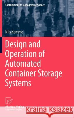 Design and Operation of Automated Container Storage Systems Nils Kemme 9783790828849 Physica-Verlag HD - książka