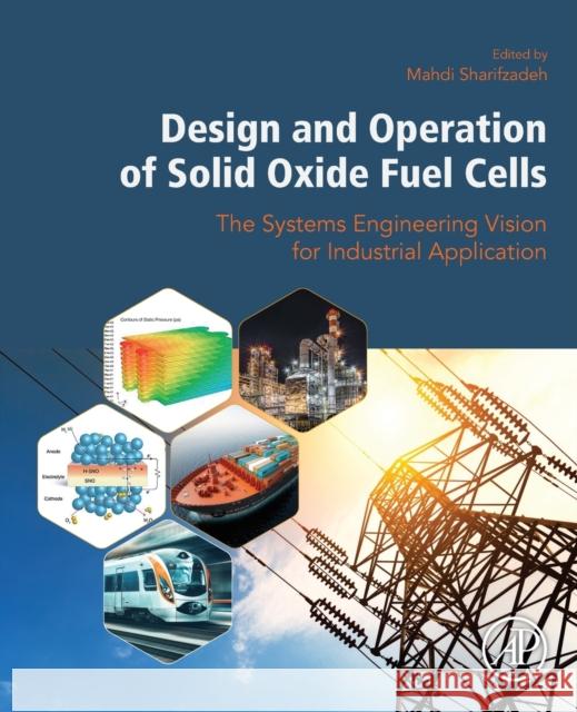 Design and Operation of Solid Oxide Fuel Cells: The Systems Engineering Vision for Industrial Application Sharifzadeh, Mahdi 9780128152539 Academic Press - książka
