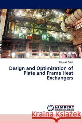 Design and Optimization of Plate and Frame Heat Exchangers Asadi Masoud 9783846512036 LAP Lambert Academic Publishing - książka