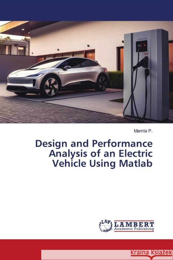 Design and Performance Analysis of an Electric Vehicle Using Matlab P., Mamta 9786206738503 LAP Lambert Academic Publishing - książka