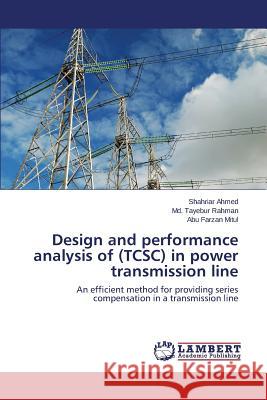 Design and Performance Analysis of (Tcsc) in Power Transmission Line Ahmed Shahriar, Rahman MD Tayebur, Mitul Abu Farzan 9783848448968 LAP Lambert Academic Publishing - książka