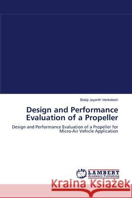 Design and Performance Evaluation of a Propeller Venkatesh, Balaji Jayanth 9783847370116 LAP Lambert Academic Publishing - książka