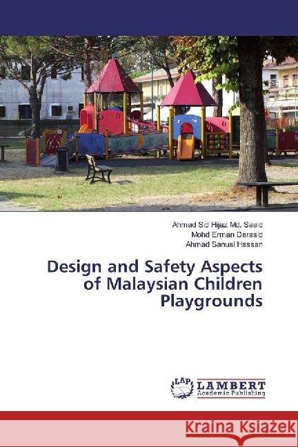 Design and Safety Aspects of Malaysian Children Playgrounds Md. Saaid, Ahmad Sid Hijaz; Derasid, Mohd Erman; Hassan, Ahmad Sanusi 9786202015752 LAP Lambert Academic Publishing - książka