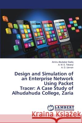 Design and Simulation of an Enterprise Network Using Packet Tracer: A Case Study of Alhudahuda College, Zaria Sadiq, Aminu Abubakar; Tekanyi, A. M. S.; Usman, A. D. 9786202514064 LAP Lambert Academic Publishing - książka