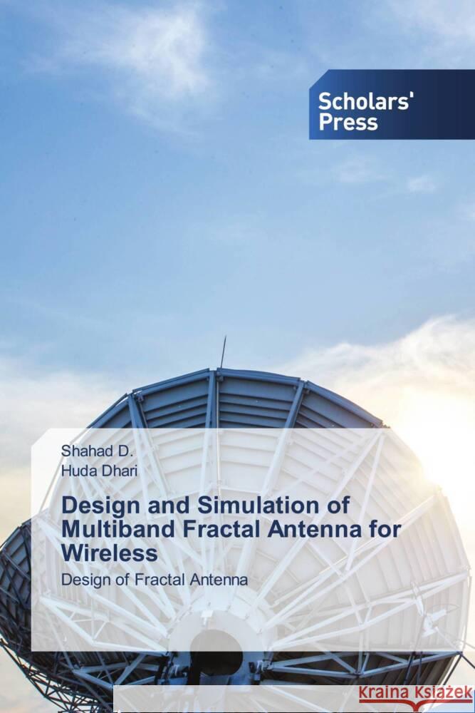 Design and Simulation of Multiband Fractal Antenna for Wireless D., Shahad, Dhari, Huda 9786138962540 Scholar's Press - książka